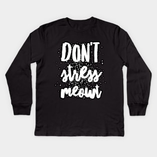 Don't stress meowt Kids Long Sleeve T-Shirt